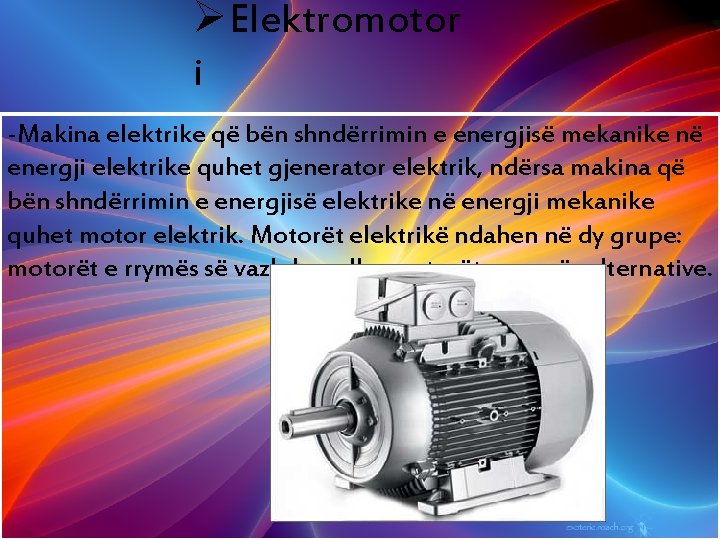 ØElektromotor i -Makina elektrike që bën shndërrimin e energjisë mekanike në energji elektrike quhet