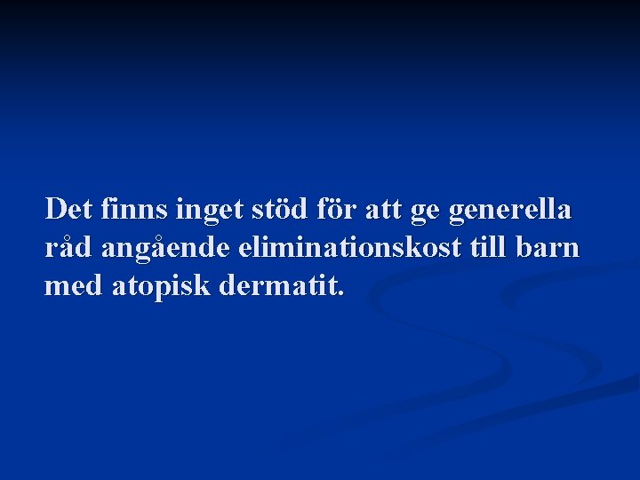 Det finns inget stöd för att ge generella råd angående eliminationskost till barn med Det finns inget stöd för att ge generella råd angående eliminationskost till barn med