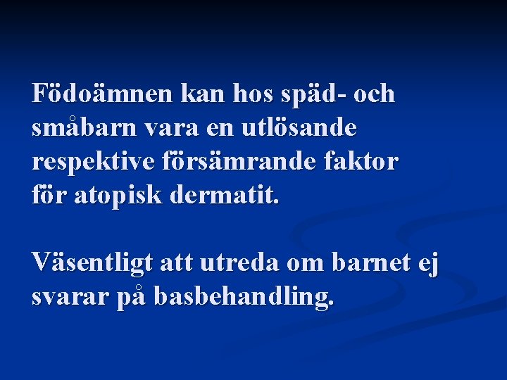 Födoämnen kan hos späd- och småbarn vara en utlösande respektive försämrande faktor för atopisk