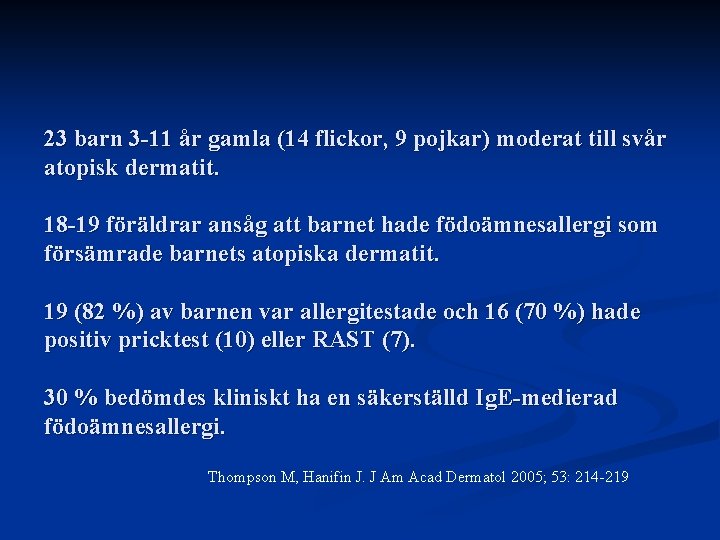 23 barn 3 -11 år gamla (14 flickor, 9 pojkar) moderat till svår atopisk 23 barn 3 -11 år gamla (14 flickor, 9 pojkar) moderat till svår atopisk