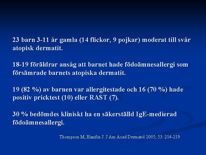 23 barn 3 -11 år gamla (14 flickor, 9 pojkar) moderat till svår atopisk