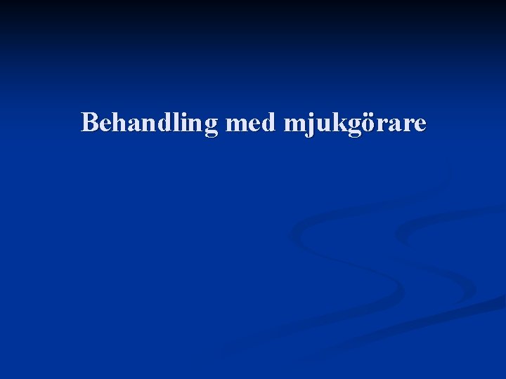 Behandling med mjukgörare 