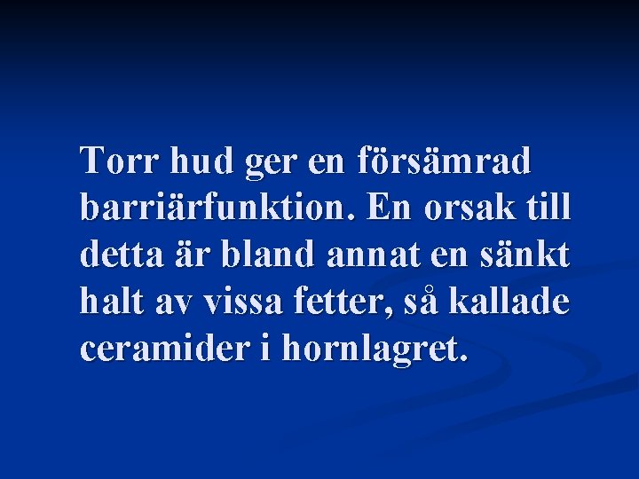 Torr hud ger en försämrad barriärfunktion. En orsak till detta är bland annat en Torr hud ger en försämrad barriärfunktion. En orsak till detta är bland annat en