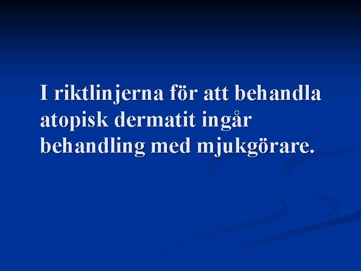 I riktlinjerna för att behandla atopisk dermatit ingår behandling med mjukgörare. 