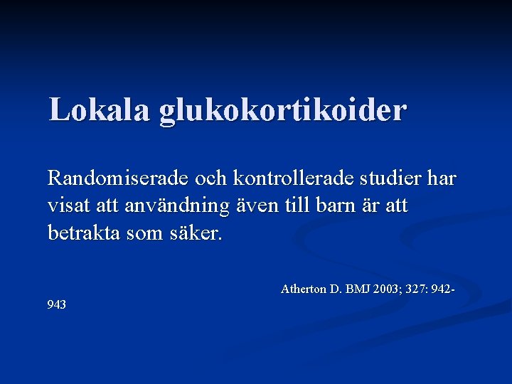 Lokala glukokortikoider Randomiserade och kontrollerade studier har visat att användning även till barn är