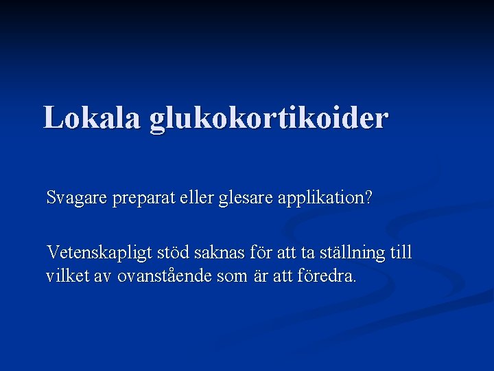 Lokala glukokortikoider Svagare preparat eller glesare applikation? Vetenskapligt stöd saknas för att ta ställning