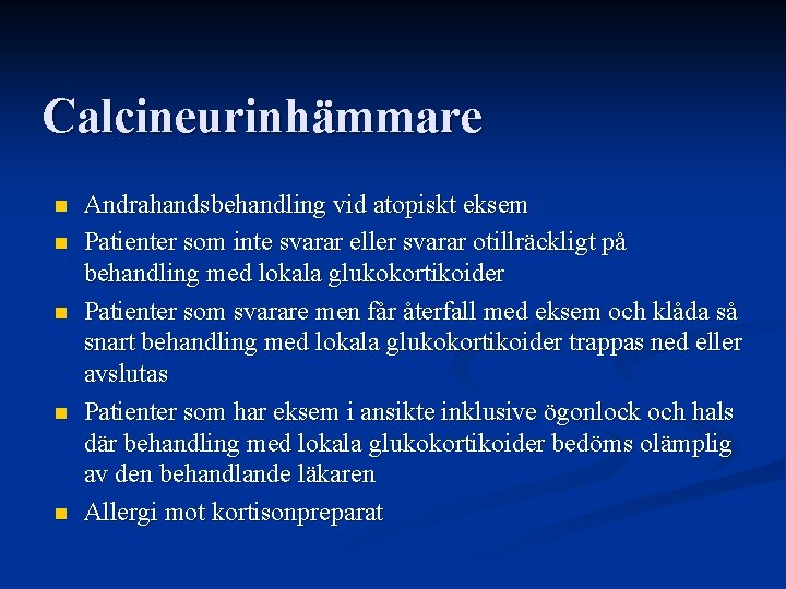 Calcineurinhämmare n n n Andrahandsbehandling vid atopiskt eksem Patienter som inte svarar eller svarar