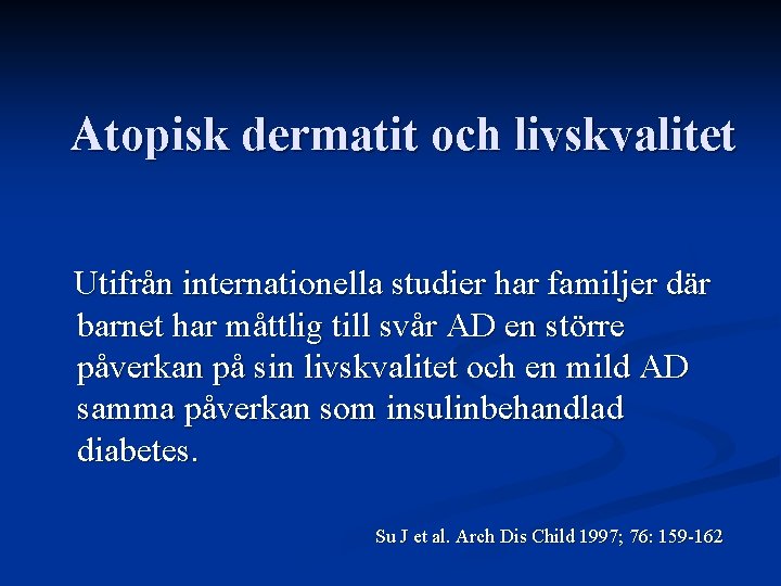 Atopisk dermatit och livskvalitet Utifrån internationella studier har familjer där barnet har måttlig till
