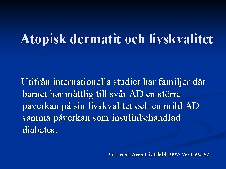 Atopisk dermatit och livskvalitet Utifrån internationella studier har familjer där barnet har måttlig till Atopisk dermatit och livskvalitet Utifrån internationella studier har familjer där barnet har måttlig till