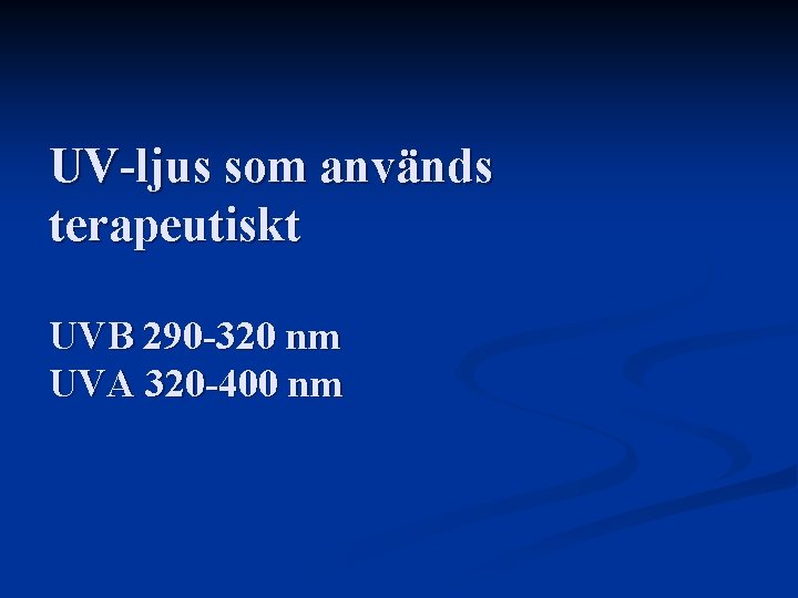 UV-ljus som används terapeutiskt UVB 290 -320 nm UVA 320 -400 nm UV-ljus som används terapeutiskt UVB 290 -320 nm UVA 320 -400 nm