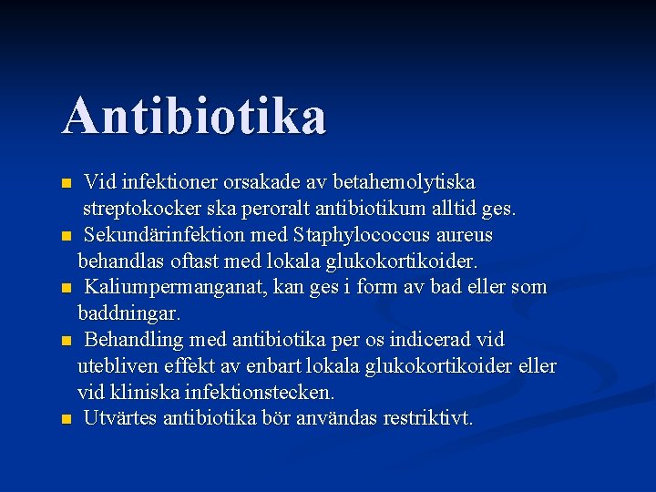 Antibiotika Vid infektioner orsakade av betahemolytiska streptokocker ska peroralt antibiotikum alltid ges. n Sekundärinfektion