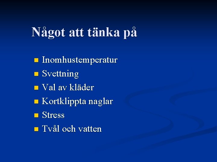 Något att tänka på Inomhustemperatur n Svettning n Val av kläder n Kortklippta naglar Något att tänka på Inomhustemperatur n Svettning n Val av kläder n Kortklippta naglar