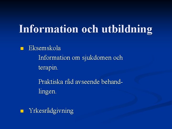 Information och utbildning n Eksemskola Information om sjukdomen och terapin. Praktiska råd avseende behandlingen. Information och utbildning n Eksemskola Information om sjukdomen och terapin. Praktiska råd avseende behandlingen.