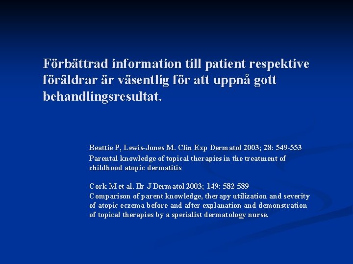 Förbättrad information till patient respektive föräldrar är väsentlig för att uppnå gott behandlingsresultat. Beattie Förbättrad information till patient respektive föräldrar är väsentlig för att uppnå gott behandlingsresultat. Beattie