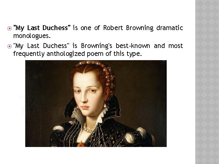 "My Last Duchess" is one of Robert Browning dramatic monologues. ⦿ "My Last Duchess" "My Last Duchess" is one of Robert Browning dramatic monologues. ⦿ "My Last Duchess"