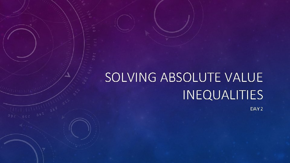 SOLVING ABSOLUTE VALUE INEQUALITIES DAY 2 