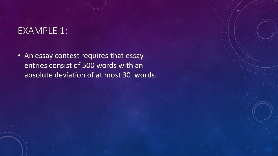 EXAMPLE 1: • An essay contest requires that essay entries consist of 500 words