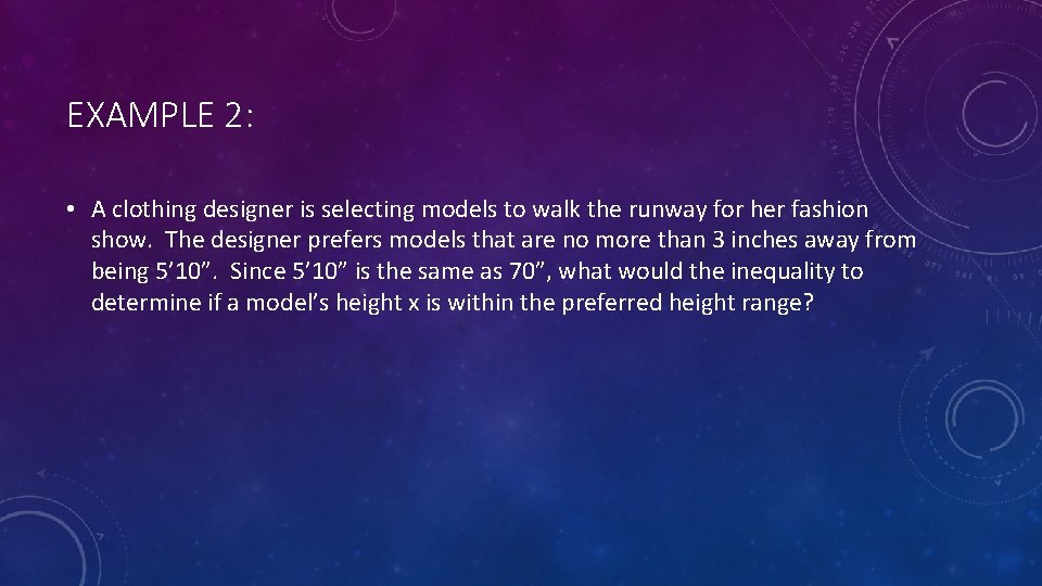 EXAMPLE 2: • A clothing designer is selecting models to walk the runway for
