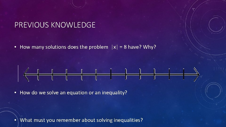 PREVIOUS KNOWLEDGE • How many solutions does the problem |x| = 8 have? Why?