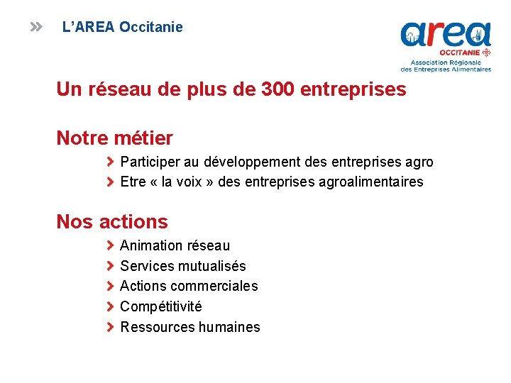 L’AREA Occitanie Un réseau de plus de 300 entreprises Notre métier Participer au développement