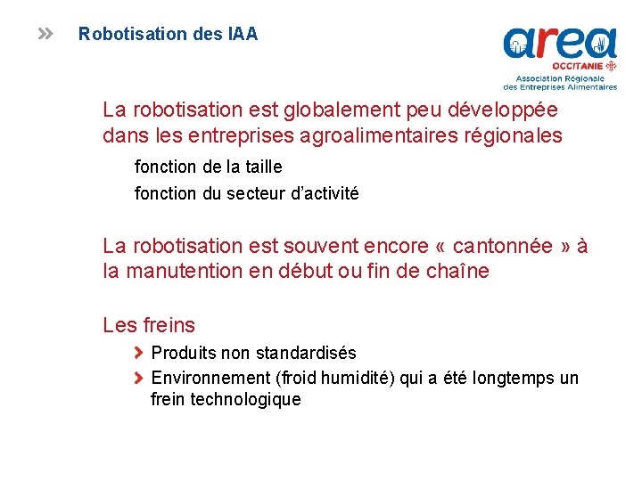 Robotisation des IAA La robotisation est globalement peu développée dans les entreprises agroalimentaires régionales