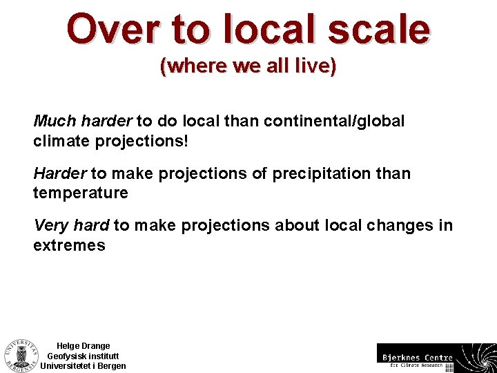 Over to local scale (where we all live) Much harder to do local than