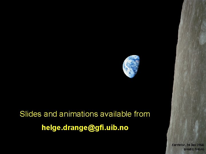 Slides and animations available from helge. drange@gfi. uib. no Helge Drange Geofysisk institutt Universitetet
