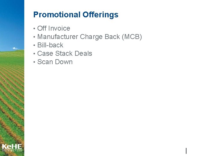 Promotional Offerings • Off Invoice • Manufacturer Charge Back (MCB) • Bill-back • Case