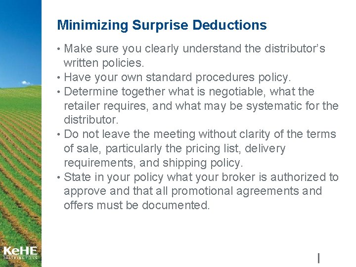 Minimizing Surprise Deductions • Make sure you clearly understand the distributor’s written policies. •