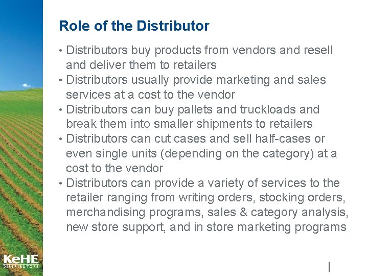 Role of the Distributor • Distributors buy products from vendors and resell and deliver