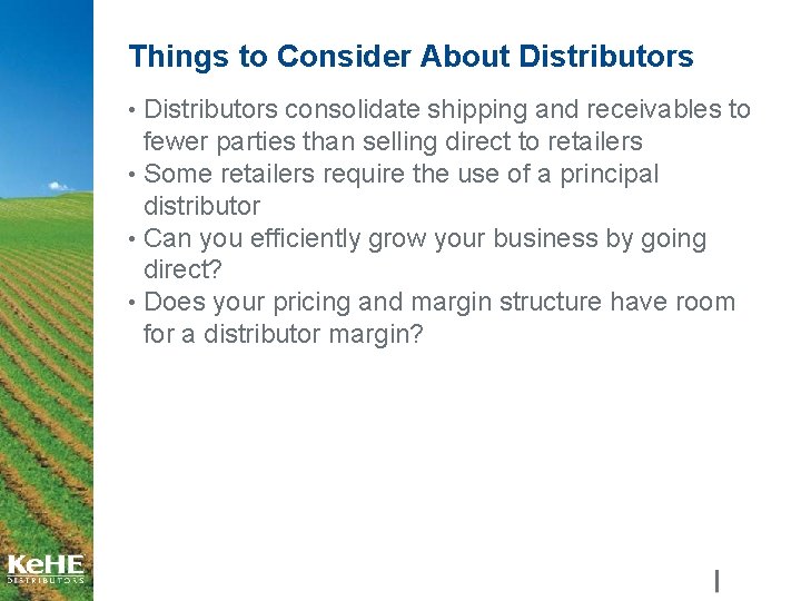 Things to Consider About Distributors • Distributors consolidate shipping and receivables to fewer parties