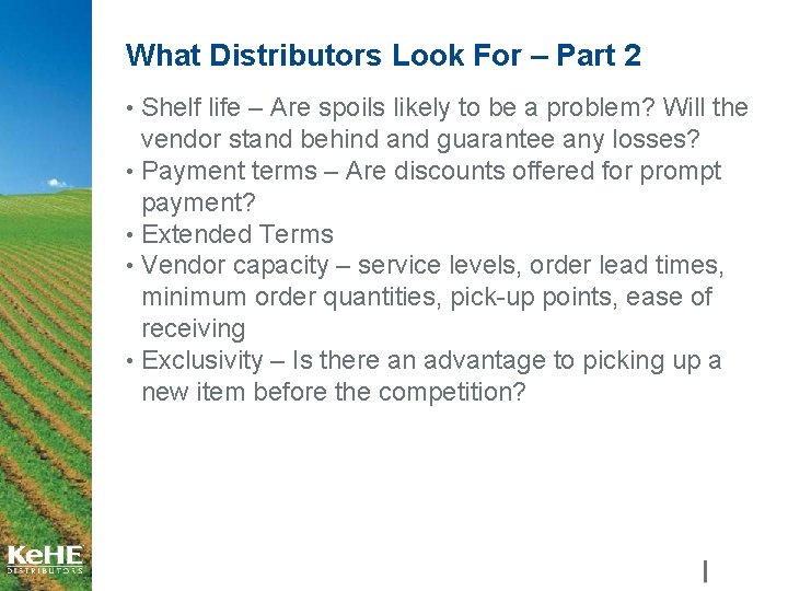 What Distributors Look For – Part 2 • Shelf life – Are spoils likely
