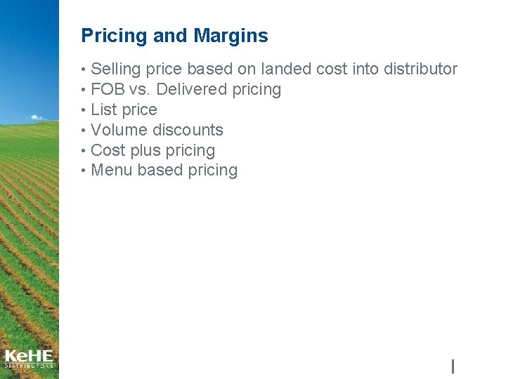 Pricing and Margins • Selling price based on landed cost into distributor • FOB