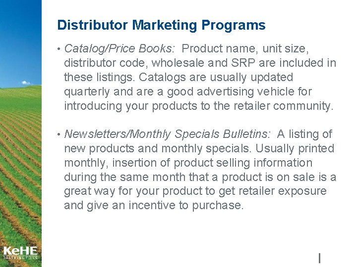 Distributor Marketing Programs • Catalog/Price Books: Product name, unit size, distributor code, wholesale and