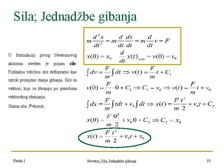 Sila; Jednadžbe gibanja U formulaciji aksioma prvog uveden je Newtonovog pojam sile. Fizikalnu veličinu Sila; Jednadžbe gibanja U formulaciji aksioma prvog uveden je Newtonovog pojam sile. Fizikalnu veličinu