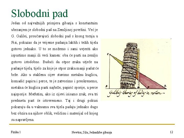 Slobodni pad Jedan od najvažnijih primjera gibanja s konstantnim ubrzanjem je slobodni pad na Slobodni pad Jedan od najvažnijih primjera gibanja s konstantnim ubrzanjem je slobodni pad na