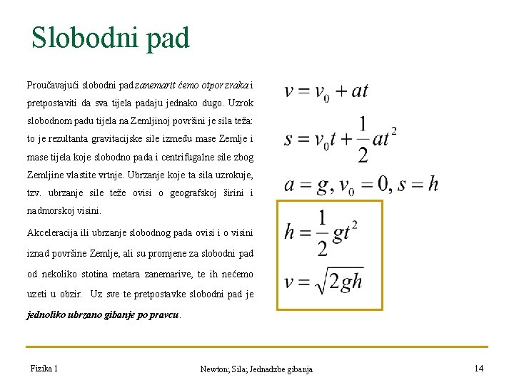 Slobodni pad Proučavajući slobodni pad zanemarit ćemo otpor zraka i pretpostaviti da sva tijela Slobodni pad Proučavajući slobodni pad zanemarit ćemo otpor zraka i pretpostaviti da sva tijela