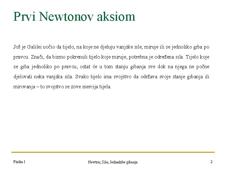 Prvi Newtonov aksiom Još je Galilei uočio da tijelo, na koje ne djeluju vanjske Prvi Newtonov aksiom Još je Galilei uočio da tijelo, na koje ne djeluju vanjske