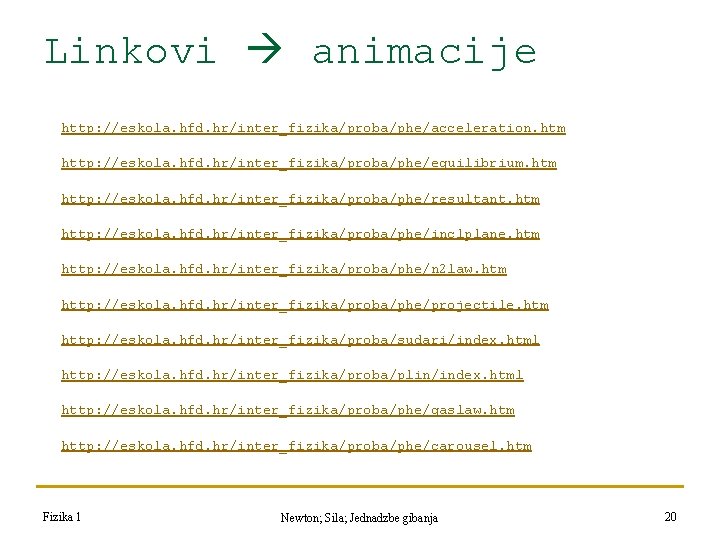 Linkovi animacije http: //eskola. hfd. hr/inter_fizika/proba/phe/acceleration. htm http: //eskola. hfd. hr/inter_fizika/proba/phe/equilibrium. htm http: //eskola. Linkovi animacije http: //eskola. hfd. hr/inter_fizika/proba/phe/acceleration. htm http: //eskola. hfd. hr/inter_fizika/proba/phe/equilibrium. htm http: //eskola.