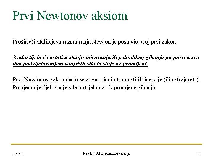 Prvi Newtonov aksiom Proširivši Galilejeva razmatranja Newton je postavio svoj prvi zakon: Svako tijelo Prvi Newtonov aksiom Proširivši Galilejeva razmatranja Newton je postavio svoj prvi zakon: Svako tijelo