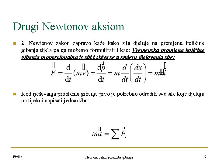 Drugi Newtonov aksiom n 2. Newtonov zakon zapravo kaže kako sila djeluje na promjenu Drugi Newtonov aksiom n 2. Newtonov zakon zapravo kaže kako sila djeluje na promjenu