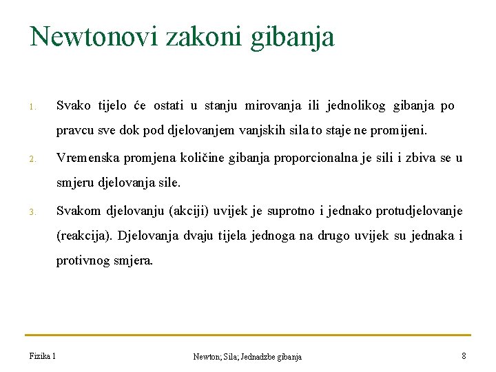Newtonovi zakoni gibanja 1. Svako tijelo će ostati u stanju mirovanja ili jednolikog gibanja Newtonovi zakoni gibanja 1. Svako tijelo će ostati u stanju mirovanja ili jednolikog gibanja