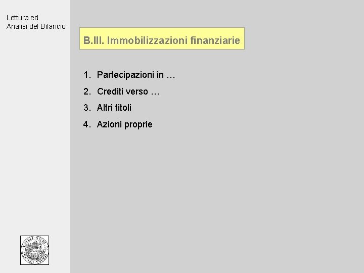 Lettura ed Analisi del Bilancio B. III. Immobilizzazioni finanziarie 1. Partecipazioni in … 2.