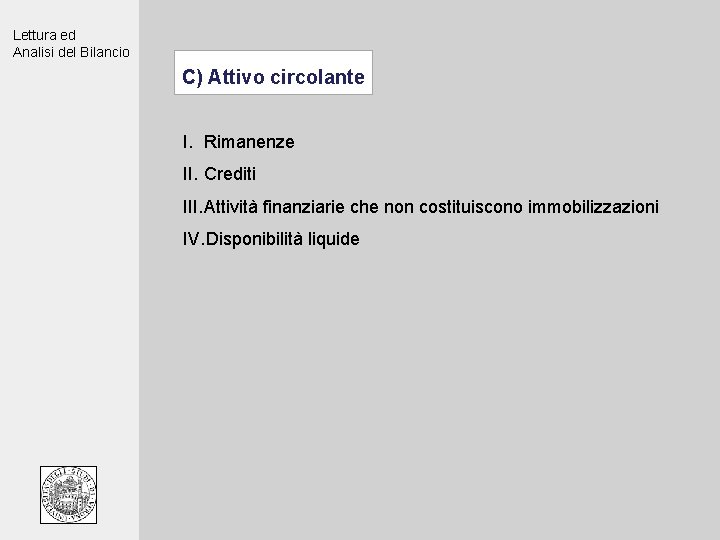 Lettura ed Analisi del Bilancio C) Attivo circolante I. Rimanenze II. Crediti III. Attività