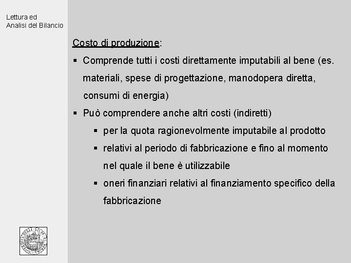 Lettura ed Analisi del Bilancio Costo di produzione: § Comprende tutti i costi direttamente