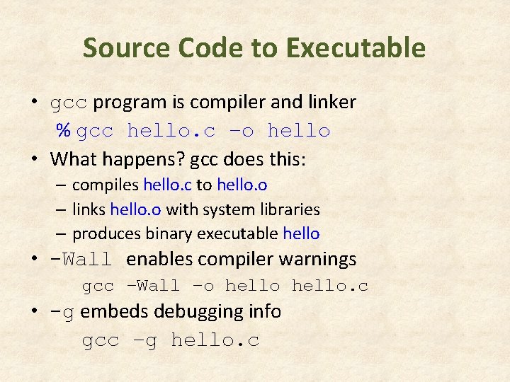 Source Code to Executable • gcc program is compiler and linker % gcc hello. Source Code to Executable • gcc program is compiler and linker % gcc hello.