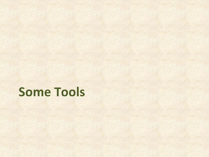 Some Tools Some Tools