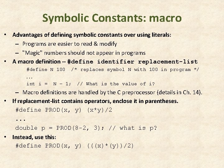 Symbolic Constants: macro • Advantages of defining symbolic constants over using literals: – Programs Symbolic Constants: macro • Advantages of defining symbolic constants over using literals: – Programs