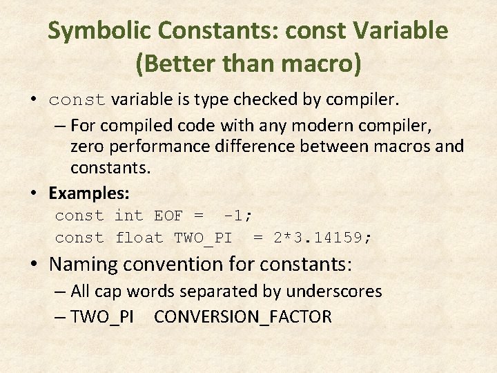 Symbolic Constants: const Variable (Better than macro) • const variable is type checked by Symbolic Constants: const Variable (Better than macro) • const variable is type checked by