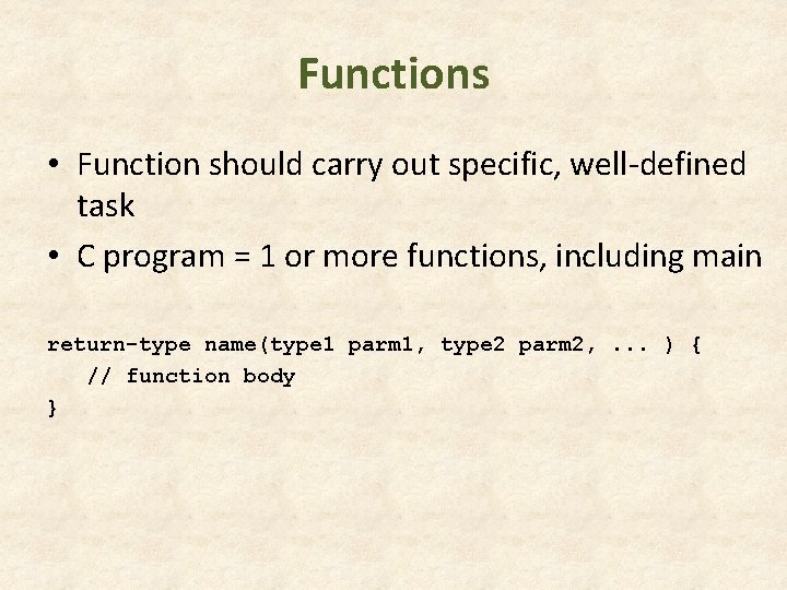 Functions • Function should carry out specific, well-defined task • C program = 1 Functions • Function should carry out specific, well-defined task • C program = 1